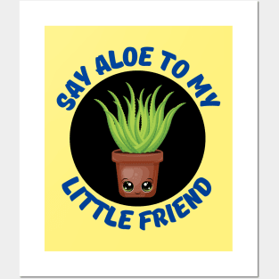 Say Aloe To My Little Friend | Gardener Pun Posters and Art